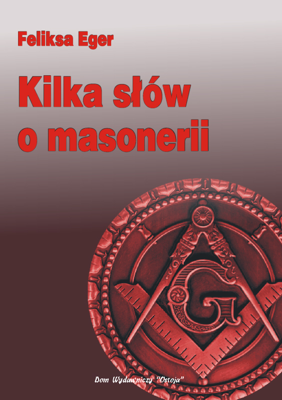 Kilka słów o masonerii - Feliksa Eger