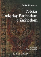 Polska między Wschodem a Zachodem - Feliks Koneczny