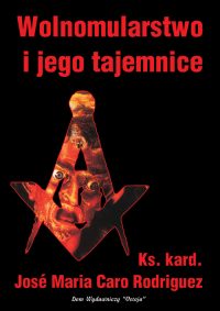 Wolnomularstwo i jego tajemnice - ks. kard. José Maria Caro Rodriguez