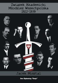 Związek Akademicki Młodzież Wszechpolska 1922-1939 - Jacek Misztal