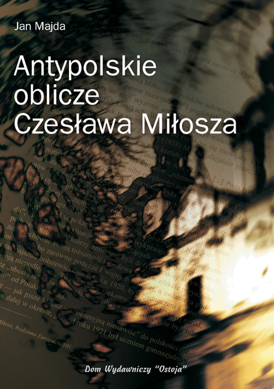 Antypolskie oblicze Czesława Miłosza - Jan Majda