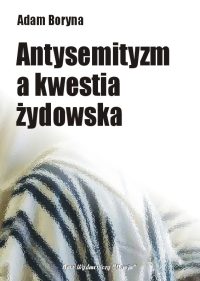 Antysemityzm a kwestia żydowska - Adam Boryna