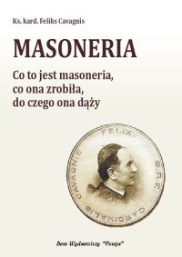 Masoneria. Co to jest masoneria, co ona zrobiła, do czego ona dąży - Ks. kard. Feliks Cavagnis