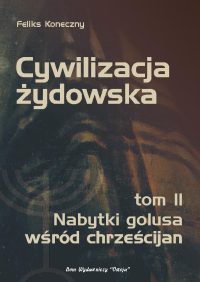 Cywilizacja żydowska t. II - Nabytki golusa wśród chrześcijan, Feliks Koneczny