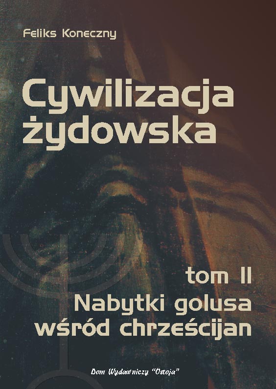 Cywilizacja żydowska t. II - Nabytki golusa wśród chrześcijan, Feliks Koneczny