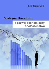 Doktryna liberalizmu a rozwój ekonomiczny społeczeństwa - Ewa Topczewska