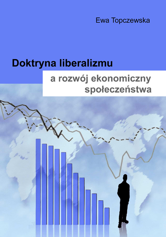 Doktryna liberalizmu a rozwój ekonomiczny społeczeństwa - Ewa Topczewska