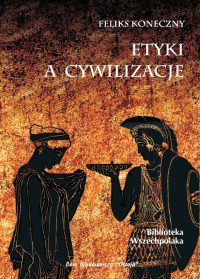 Etyki a cywilizacje - Feliks Koneczny