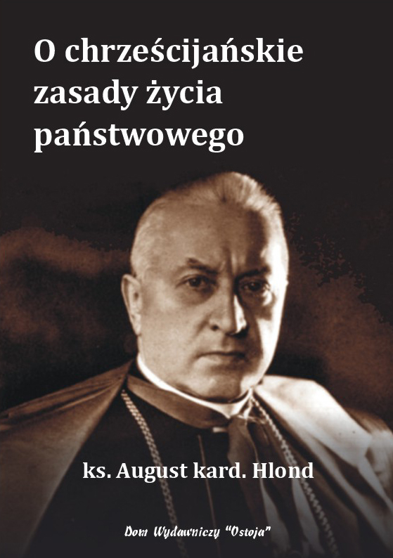 O chrześcijańskie zasady życia państwowego - ks. August kard. Hlond - Prymas Polski