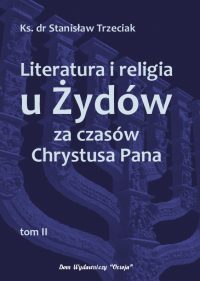 Literatura i religia u Żydów za czasów Chrystusa Pana, t.2 - ks. dr Stanisław Trzeciak