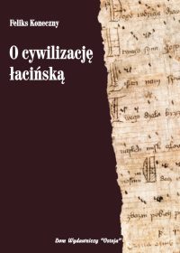 O cywilizację łacińską - Feliks Koneczny