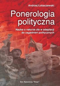 Ponerologia polityczna. Nauka o naturze zła w adaptacji do zagadnień politycznych - Andrzej Łobaczewski