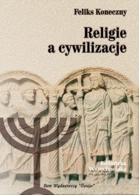 Religie a cywilizacje - Feliks Koneczny