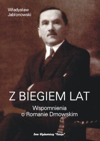 Z biegiem lat. Wspomnienia o Romanie Dmowskim - Władysław Jabłonowski